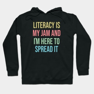 Literacy Is My Jam And I'm Here To Spread Literacy Teacher Hoodie